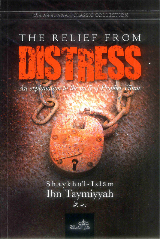 The relief from distress: An explanation to the dua of Yunus - Ibn Taymiyyah